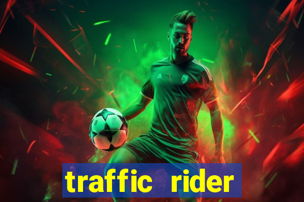 traffic rider dinheiro infinito